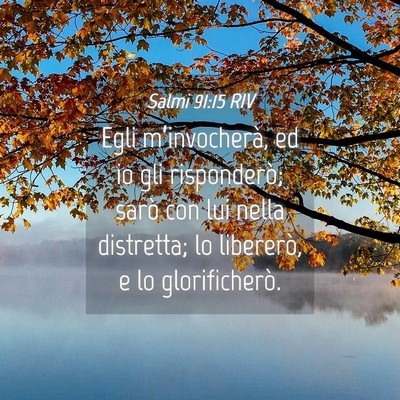 Picture 04 - Salmi 91:15 RIV - Egli m’invocherà, ed io gli risponderò; sarò - Bible Verse Picture