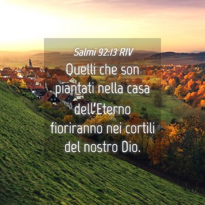 Picture 04 - Salmi 92:13 RIV - Quelli che son piantati nella casa dell’Eterno - Bible Verse Picture