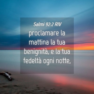 Picture 04 - Salmi 92:2 RIV - proclamare la mattina la tua benignità, e la tua - Bible Verse Picture