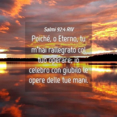 Picture 04 - Salmi 92:4 RIV - Poiché, o Eterno, tu m’hai rallegrato col tuo - Bible Verse Picture