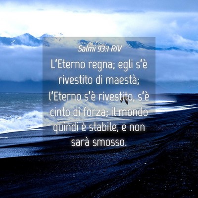 Picture 04 - Salmi 93:1 RIV - L’Eterno regna; egli s’è rivestito di - Bible Verse Picture
