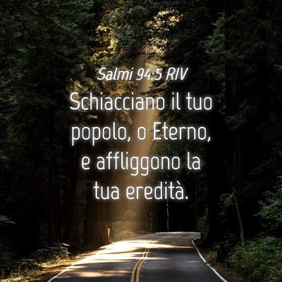 Picture 04 - Salmi 94:5 RIV - Schiacciano il tuo popolo, o Eterno, e affliggono - Bible Verse Picture