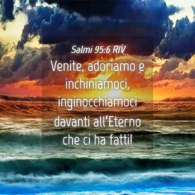 Picture 04 - Salmi 95:6 RIV - Venite, adoriamo e inchiniamoci, inginocchiamoci - Bible Verse Picture