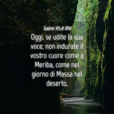 Picture 04 - Salmi 95:8 RIV - Oggi, se udite la sua voce, non indurate il - Bible Verse Picture