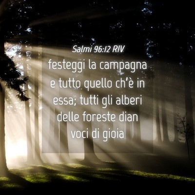 Picture 04 - Salmi 96:12 RIV - festeggi la campagna e tutto quello ch’è in - Bible Verse Picture