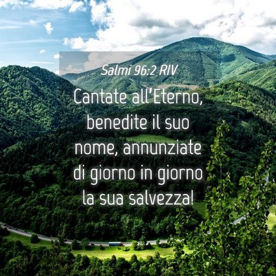Picture 04 - Salmi 96:2 RIV - Cantate all’Eterno, benedite il suo nome, - Bible Verse Picture