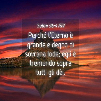 Picture 04 - Salmi 96:4 RIV - Perché l’Eterno è grande e degno di sovrana - Bible Verse Picture