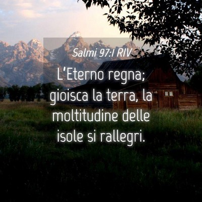 Picture 04 - Salmi 97:1 RIV - L’Eterno regna; gioisca la terra, la - Bible Verse Picture