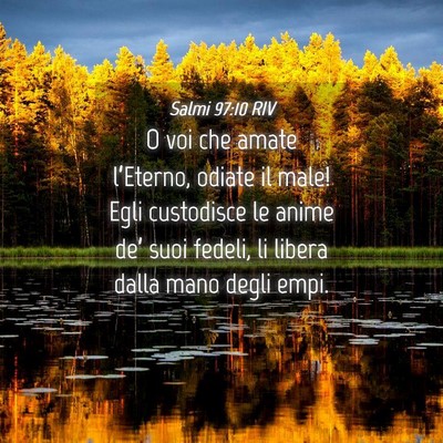 Picture 04 - Salmi 97:10 RIV - O voi che amate l’Eterno, odiate il male! Egli - Bible Verse Picture
