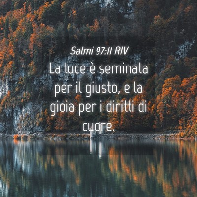 Picture 04 - Salmi 97:11 RIV - La luce è seminata per il giusto, e la gioia per - Bible Verse Picture