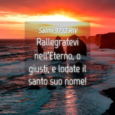 Picture 04 - Salmi 97:12 RIV - Rallegratevi nell’Eterno, o giusti, e lodate il - Bible Verse Picture