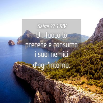 Picture 04 - Salmi 97:3 RIV - Un fuoco lo precede e consuma i suoi nemici - Bible Verse Picture