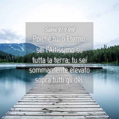 Picture 04 - Salmi 97:9 RIV - Poiché tu, o Eterno, sei l’Altissimo su tutta - Bible Verse Picture
