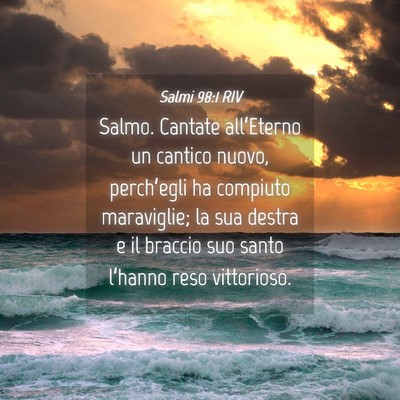 Picture 04 - Salmi 98:1 RIV - Salmo. Cantate all’Eterno un cantico nuovo, - Bible Verse Picture
