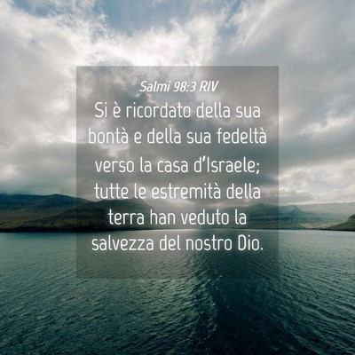 Picture 04 - Salmi 98:3 RIV - Si è ricordato della sua bontà e della sua - Bible Verse Picture