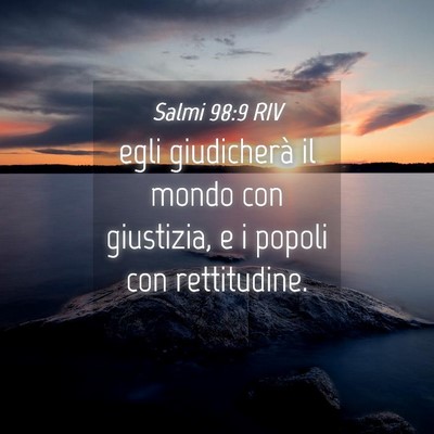 Picture 04 - Salmi 98:9 RIV - egli giudicherà il mondo con giustizia, e i - Bible Verse Picture