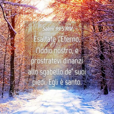 Picture 04 - Salmi 99:5 RIV - Esaltate l’Eterno, l’Iddio nostro, e - Bible Verse Picture