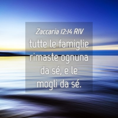 Picture 04 - Zaccaria 12:14 RIV - tutte le famiglie rimaste ognuna da sé, e le - Bible Verse Picture