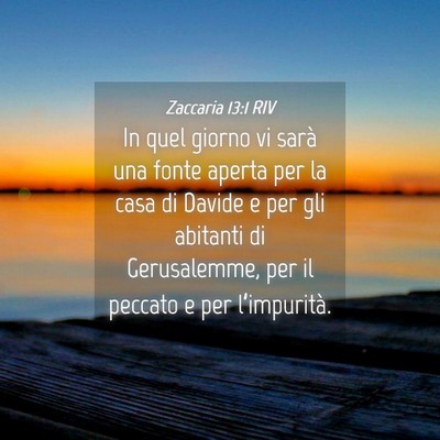 Picture 04 - Zaccaria 13:1 RIV - In quel giorno vi sarà una fonte aperta per la - Bible Verse Picture