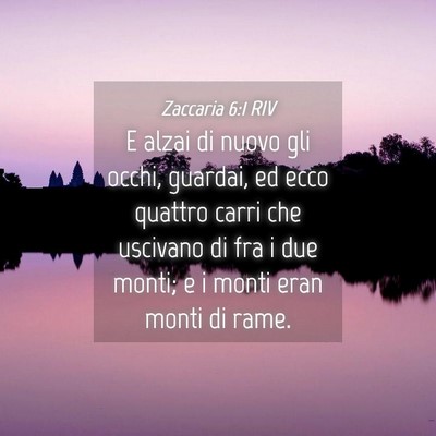 Picture 04 - Zaccaria 6:1 RIV - E alzai di nuovo gli occhi, guardai, ed ecco - Bible Verse Picture