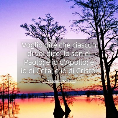 Picture 05 - 1 Corinzi 1:12 RIV - Voglio dire che ciascun di voi dice: Io son di - Bible Verse Picture