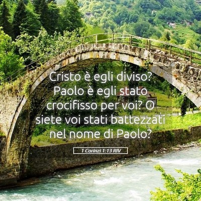 Picture 05 - 1 Corinzi 1:13 RIV - Cristo è egli diviso? Paolo è egli stato - Bible Verse Picture