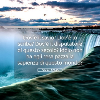 Picture 05 - 1 Corinzi 1:20 RIV - Dov’è il savio? Dov’è lo scriba? Dov’è - Bible Verse Picture