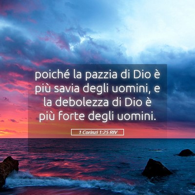 Picture 05 - 1 Corinzi 1:25 RIV - poiché la pazzia di Dio è più savia degli - Bible Verse Picture