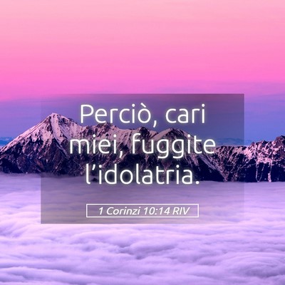 Picture 05 - 1 Corinzi 10:14 RIV - Perciò, cari miei, fuggite - Bible Verse Picture