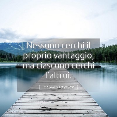 Picture 05 - 1 Corinzi 10:24 RIV - Nessuno cerchi il proprio vantaggio, ma ciascuno - Bible Verse Picture