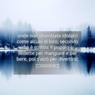 Picture 05 - 1 Corinzi 10:7 RIV - onde non diventiate idolatri come alcuni di loro, - Bible Verse Picture
