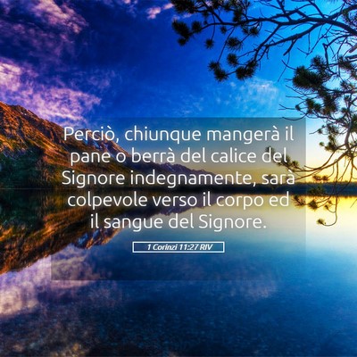 Picture 05 - 1 Corinzi 11:27 RIV - Perciò, chiunque mangerà il pane o berrà del - Bible Verse Picture