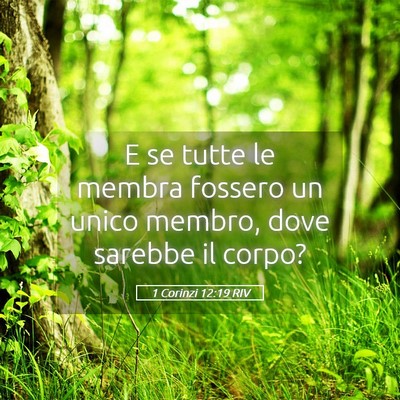 Picture 05 - 1 Corinzi 12:19 RIV - E se tutte le membra fossero un unico membro, - Bible Verse Picture