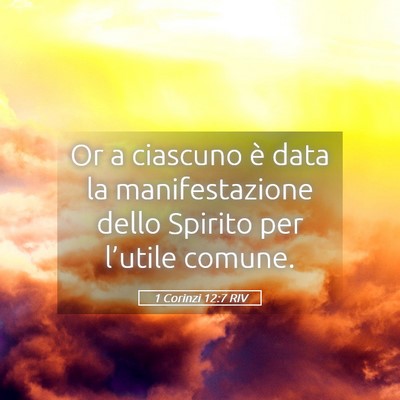Picture 05 - 1 Corinzi 12:7 RIV - Or a ciascuno è data la manifestazione dello - Bible Verse Picture