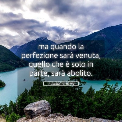 Picture 05 - 1 Corinzi 13:10 RIV - ma quando la perfezione sarà venuta, quello che - Bible Verse Picture