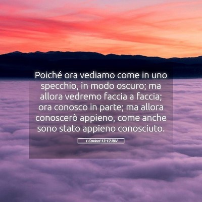 Picture 05 - 1 Corinzi 13:12 RIV - Poiché ora vediamo come in uno specchio, in modo - Bible Verse Picture
