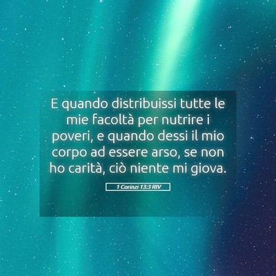 Picture 05 - 1 Corinzi 13:3 RIV - E quando distribuissi tutte le mie facoltà per - Bible Verse Picture