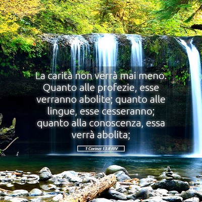 Picture 05 - 1 Corinzi 13:8 RIV - La carità non verrà mai meno. Quanto alle - Bible Verse Picture