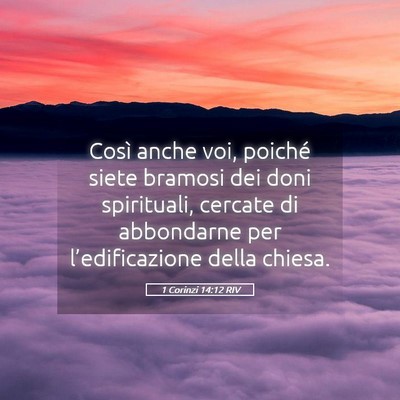 Picture 05 - 1 Corinzi 14:12 RIV - Così anche voi, poiché siete bramosi dei doni - Bible Verse Picture