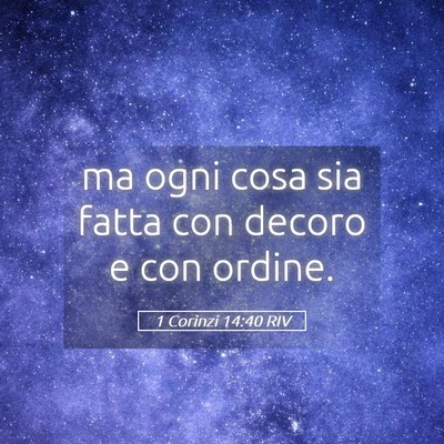 Picture 05 - 1 Corinzi 14:40 RIV - ma ogni cosa sia fatta con decoro e con - Bible Verse Picture