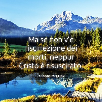 Picture 05 - 1 Corinzi 15:13 RIV - Ma se non v’è risurrezione dei morti, neppur - Bible Verse Picture
