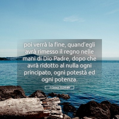 Picture 05 - 1 Corinzi 15:24 RIV - poi verrà la fine, quand’egli avrà rimesso il - Bible Verse Picture