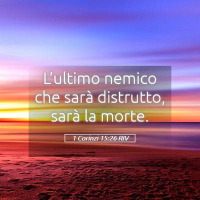 Picture 05 - 1 Corinzi 15:26 RIV - L’ultimo nemico che sarà distrutto, sarà la - Bible Verse Picture