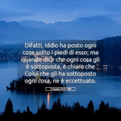 Picture 05 - 1 Corinzi 15:27 RIV - Difatti, Iddio ha posto ogni cosa sotto i piedi - Bible Verse Picture