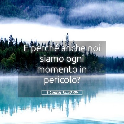 Picture 05 - 1 Corinzi 15:30 RIV - E perché anche noi siamo ogni momento in - Bible Verse Picture
