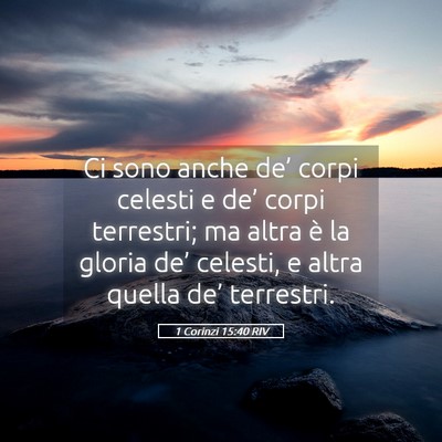 Picture 05 - 1 Corinzi 15:40 RIV - Ci sono anche de’ corpi celesti e de’ corpi - Bible Verse Picture