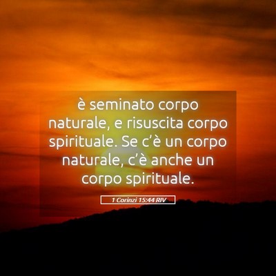 Picture 05 - 1 Corinzi 15:44 RIV - è seminato corpo naturale, e risuscita corpo - Bible Verse Picture