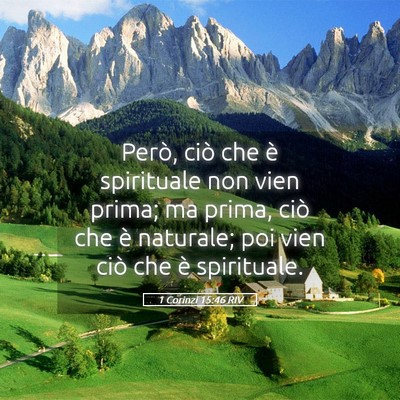 Picture 05 - 1 Corinzi 15:46 RIV - Però, ciò che è spirituale non vien prima; ma - Bible Verse Picture