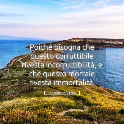 Picture 05 - 1 Corinzi 15:53 RIV - Poiché bisogna che questo corruttibile rivesta - Bible Verse Picture