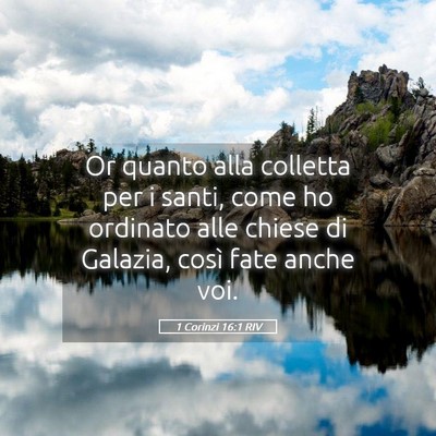 Picture 05 - 1 Corinzi 16:1 RIV - Or quanto alla colletta per i santi, come ho - Bible Verse Picture